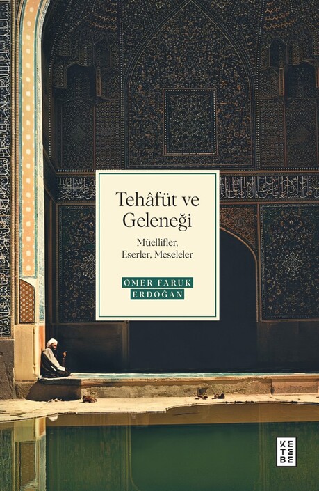 KETEBE ÇOCUK - Tehâfüt ve Geleneği Müellifler, Eserler, Meseleler